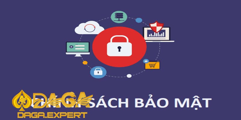 Chính sách về bảo mật được DAGA chú trọng