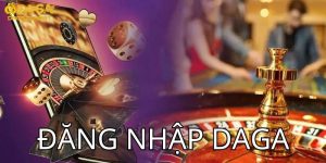 Đăng nhập DAGA - Hướng Dẫn Chi Tiết Cho Anh Em Newbie 2024