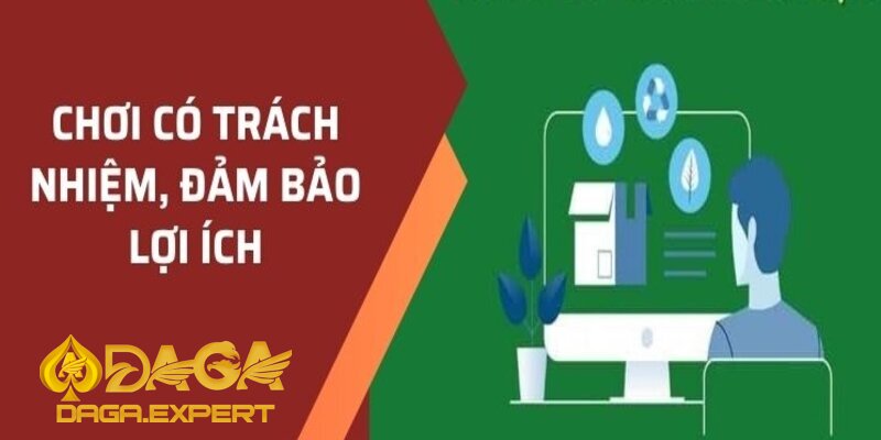 Có rất nhiều lợi ích khi chơi có trách nhiệm tại DAGA